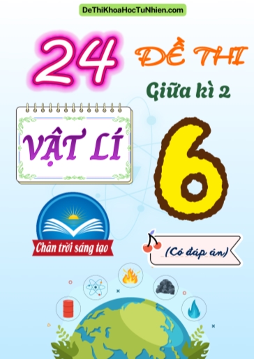 Bộ 24 Đề thi giữa Kì 2 Vật lí 6 Chân Trời Sáng Tạo (Có đáp án)