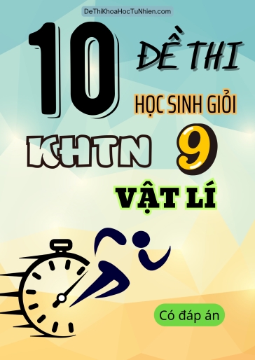 Bộ 10 Đề thi HSG KHTN 9 phần Vật lí (Có đáp án)