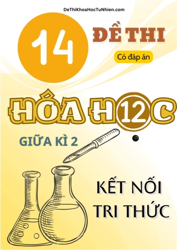 Bộ 14 Đề thi giữa Kì 2 Hóa học 12 Kết Nối Tri Thức (Có đáp án)