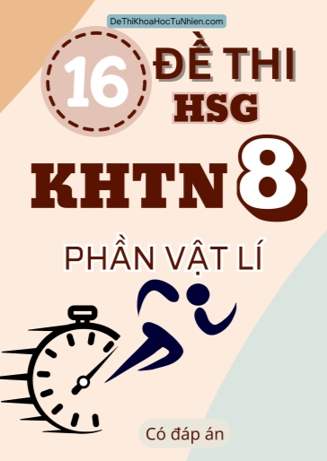 Bộ 16 Đề thi HSG KHTN 8 phần Vật lí (Có đáp án)