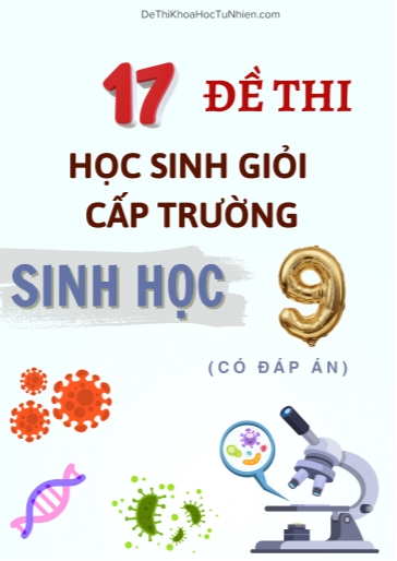 Bộ 17 Đề thi Học sinh giỏi Sinh học 9 cấp Trường (Có đáp án)