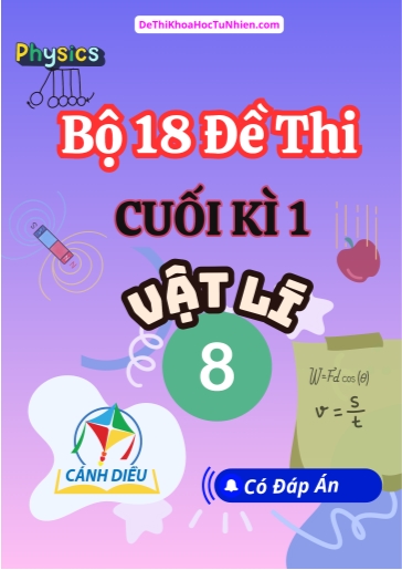 Bộ 18 Đề thi cuối Kì 1 Vật lí 8 Cánh Diều (Có đáp án)