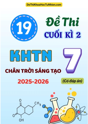 Bộ 19 Đề thi cuối Kì 2 môn KHTN Lớp 7 Chân Trời Sáng Tạo 2025-2026 (Có đáp án)