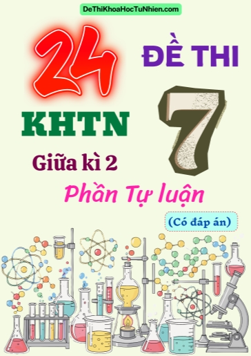 Bộ 24 Đề thi KHTN 7 giữa Kì 2 phần Tự luận (Có đáp án)