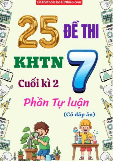 Bộ 25 Đề thi KHTN 7 cuối Kì 2 phần Tự luận (Có đáp án)