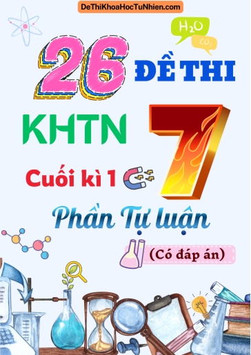 Bộ 26 Đề thi KHTN 7 cuối Kì 1 phần Tự luận (Có đáp án)
