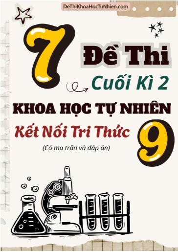 Bộ 7 Đề thi Khoa học tự nhiên Lớp 9 cuối học kì 2 có ma trận và đáp án (Kết nối tri thức)