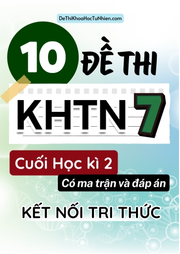 Bộ 10 Đề thi Khoa học tự nhiên Lớp 7 cuối học kì 2 có ma trận và đáp án (Kết nối tri thức)