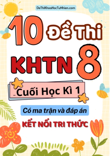 Bộ 10 Đề thi Khoa học tự nhiên Lớp 8 cuối học kì 1 có ma trận và đáp án (Kết nối tri thức)