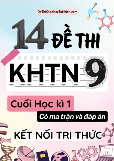 Bộ 14 Đề thi Khoa học tự nhiên Lớp 9 cuối học kì 1 có ma trận và đáp án (Kết nối tri thức)