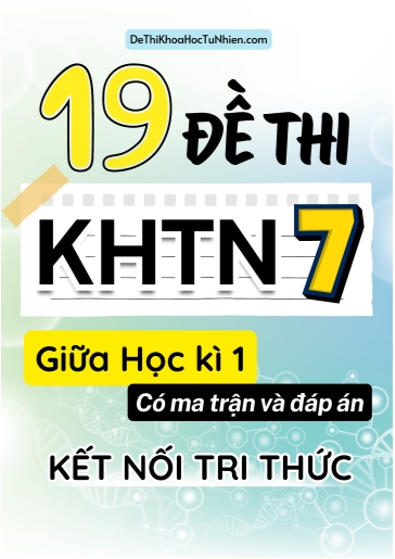 Bộ 19 Đề thi Khoa học tự nhiên Lớp 7 giữa học kì 1 có ma trận và đáp án (Kết nối tri thức)