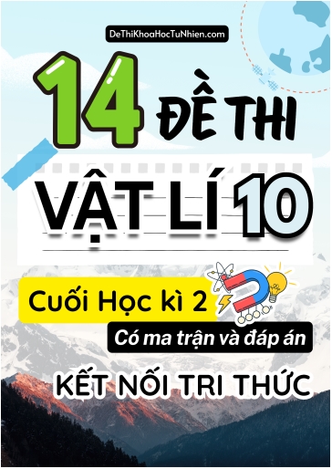 Bộ 14 Đề thi cuối kì 2 môn Vật Lí lớp 10 có Ma trận và Đáp án (Kết nối tri thức)