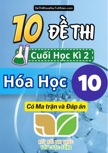Bộ 10 Đề thi cuối học kì 2 môn Hóa Học lớp 10 có Ma trận và Đáp án (Kết nối tri thức)
