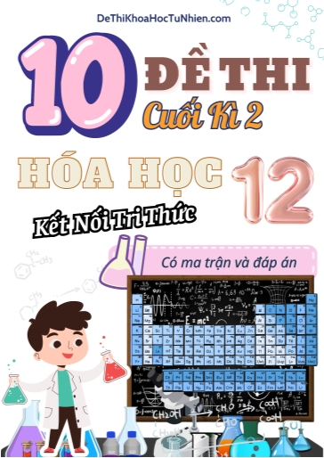 Bộ 10 Đề thi cuối học kì 2 môn Hóa Học lớp 12 có Ma trận và Đáp án (Kết nối tri thức)