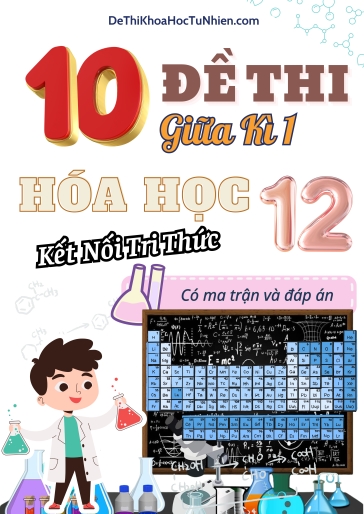 Bộ 10 Đề thi giữa học kì 1 môn Hóa Học lớp 12 có Ma trận và Đáp án (Kết nối tri thức)