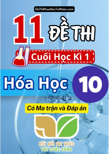 Bộ 11 Đề thi cuối học kì 1 môn Hóa Học lớp 10 có Ma trận và Đáp án (Kết nối tri thức)