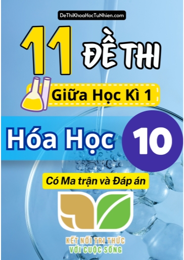 Bộ 11 Đề thi giữa học kì 1 môn Hóa Học lớp 10 có Ma trận và Đáp án (Kết nối tri thức)