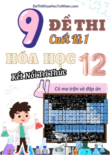 Bộ 9 Đề thi cuối học kì 1 môn Hóa Học lớp 12 có Ma trận và Đáp án (Kết nối tri thức)