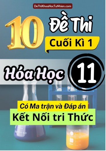 Bộ 10 Đề thi cuối học kì 1 môn Hóa Học lớp 11 có Ma trận và Đáp án (Kết nối tri thức)