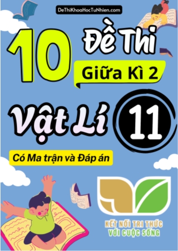 Bộ 10 Đề thi giữa kì 2 môn Vật Lí lớp 11 có Ma trận và Đáp án (Kết nối tri thức)