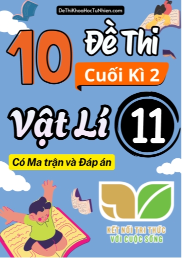 Bộ 11 Đề thi cuối kì 2 môn Vật Lí lớp 11 có Ma trận và Đáp án (Kết nối tri thức)