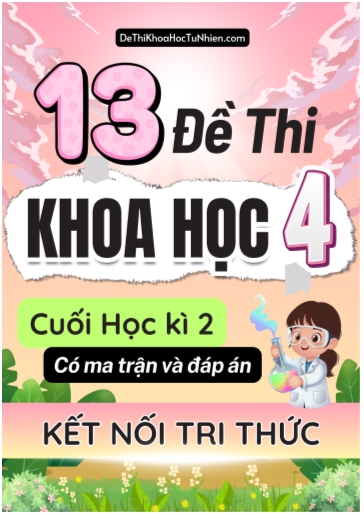 Bộ 13 Đề thi cuối học kì 2 môn Khoa Học lớp 4 có Ma trận và Đáp án (Kết nối tri thức)